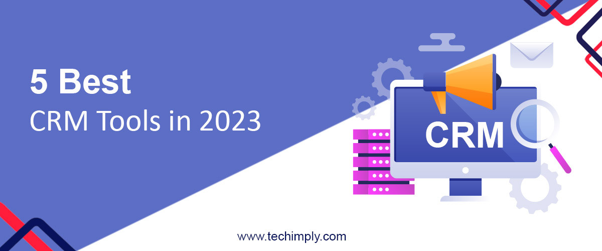  5 Best CRM Tools in 2023